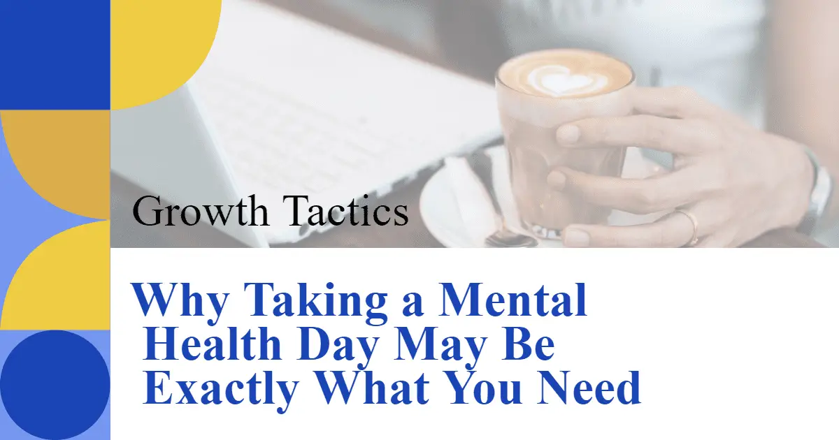 Why Taking a Mental Health Day May Be Exactly What You Need