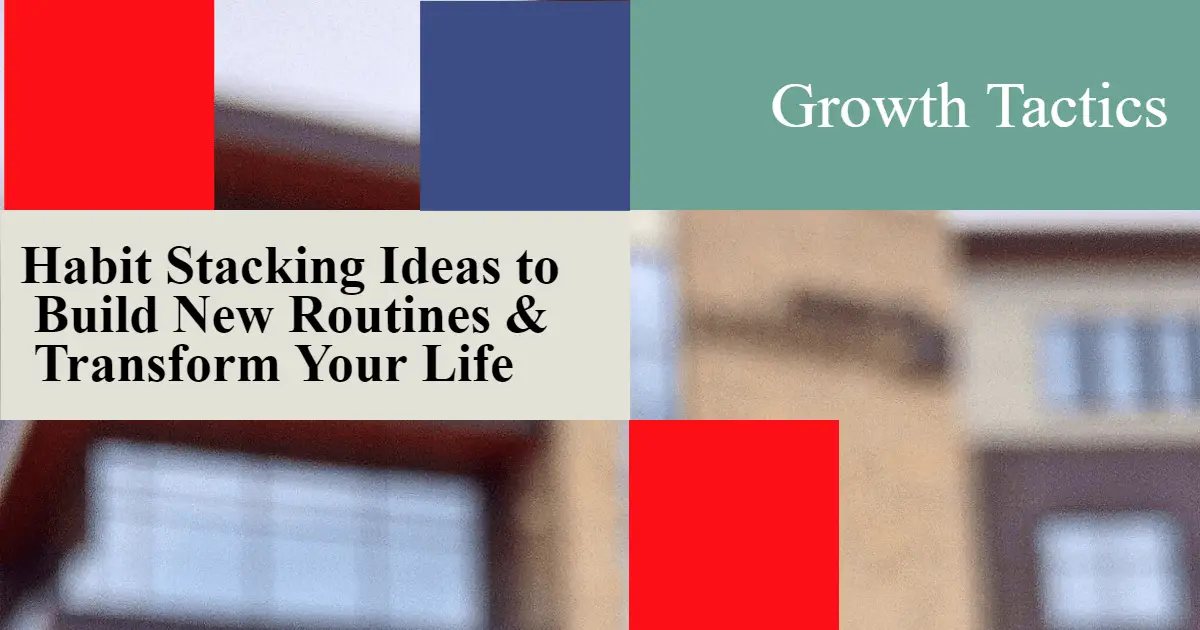 Habit Stacking Ideas to Build New Routines & Transform Your Life