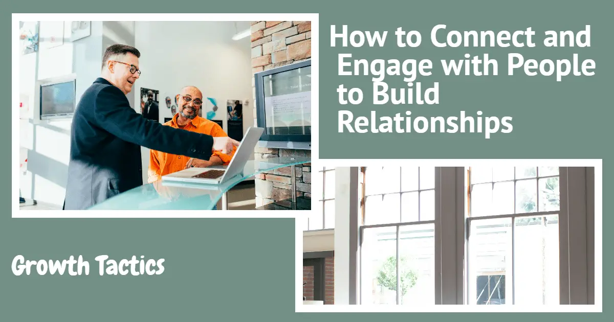 How to Connect and Engage with People to Build Relationships