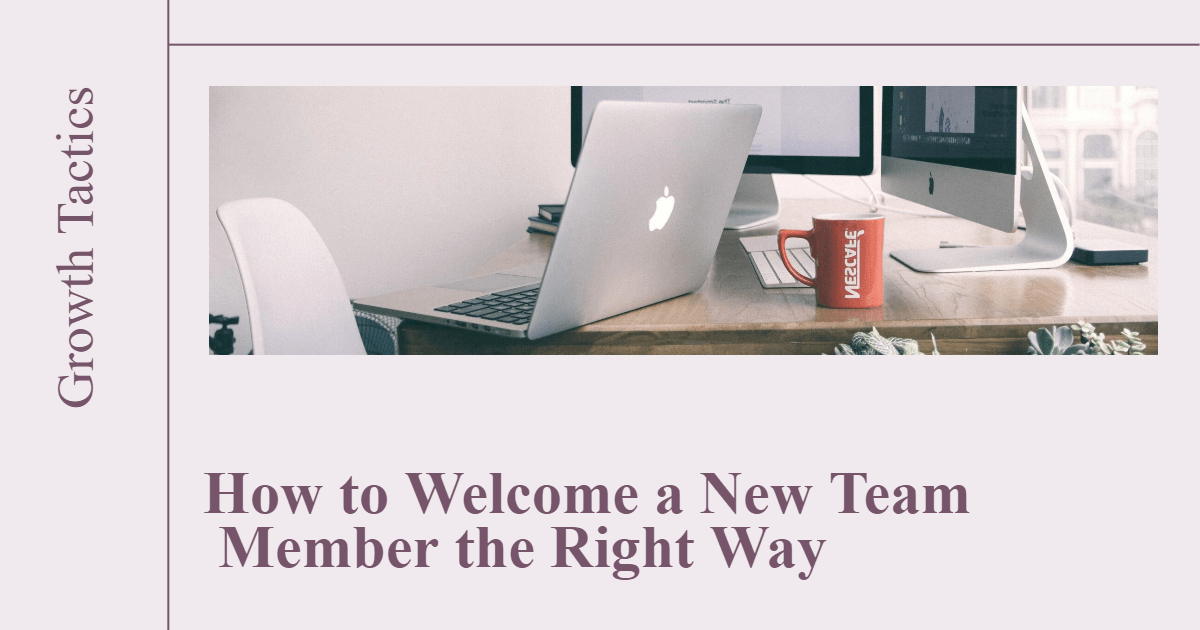 How to Welcome a New Team Member the Right Way