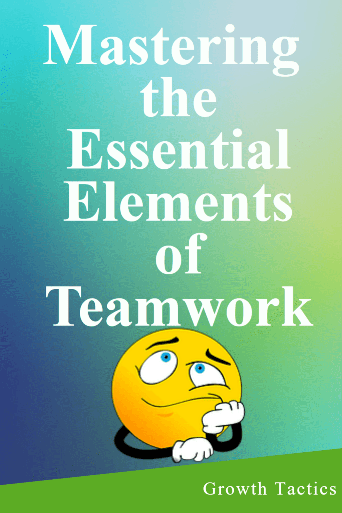 Mastering the Essential Elements of Teamwork