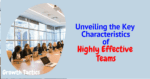 Unveiling the Key Characteristics of Highly Effective Teams