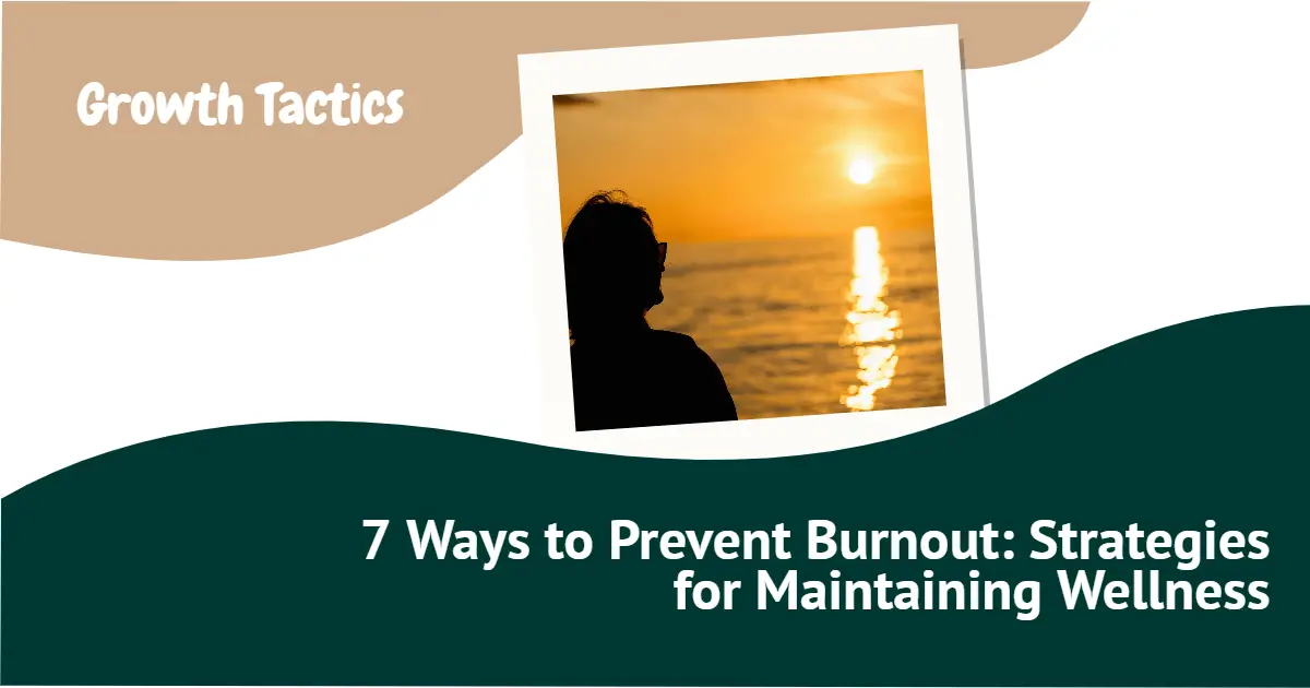 7 Ways to Prevent Burnout: Strategies for Maintaining Wellness