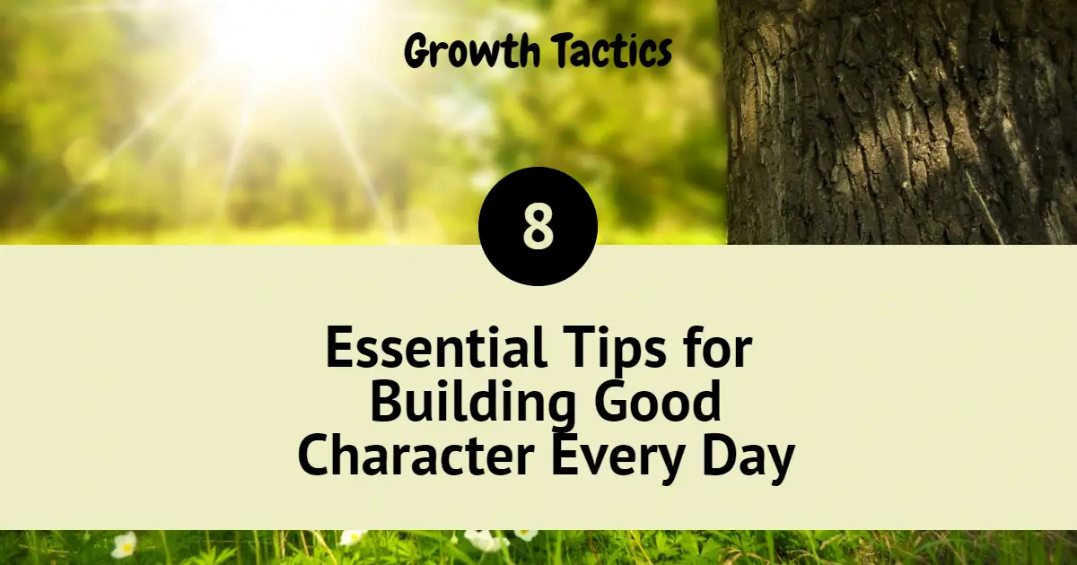 8 Essential Tips for Building Good Character Every Day