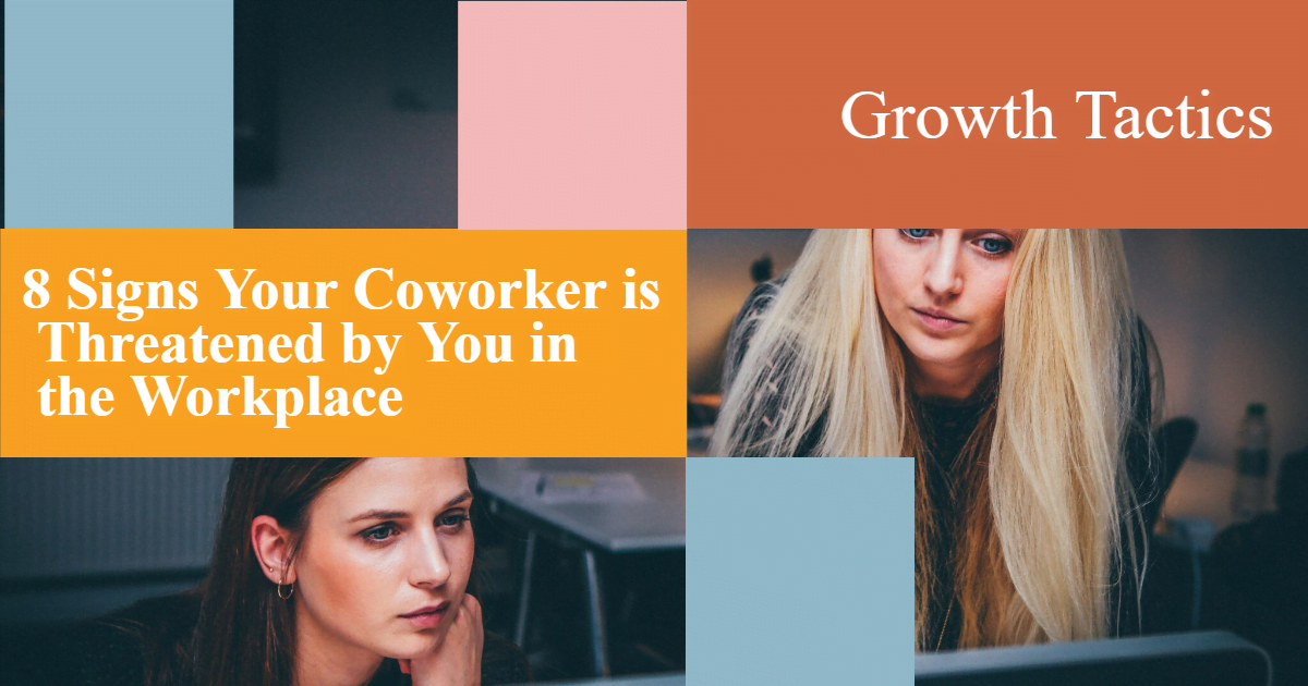 8 Signs Your Coworker is Threatened by You in the Workplace