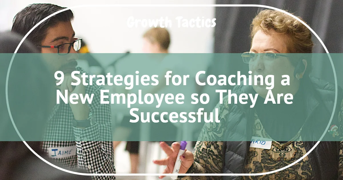 9 Strategies for Coaching a New Employee so They Are Successful