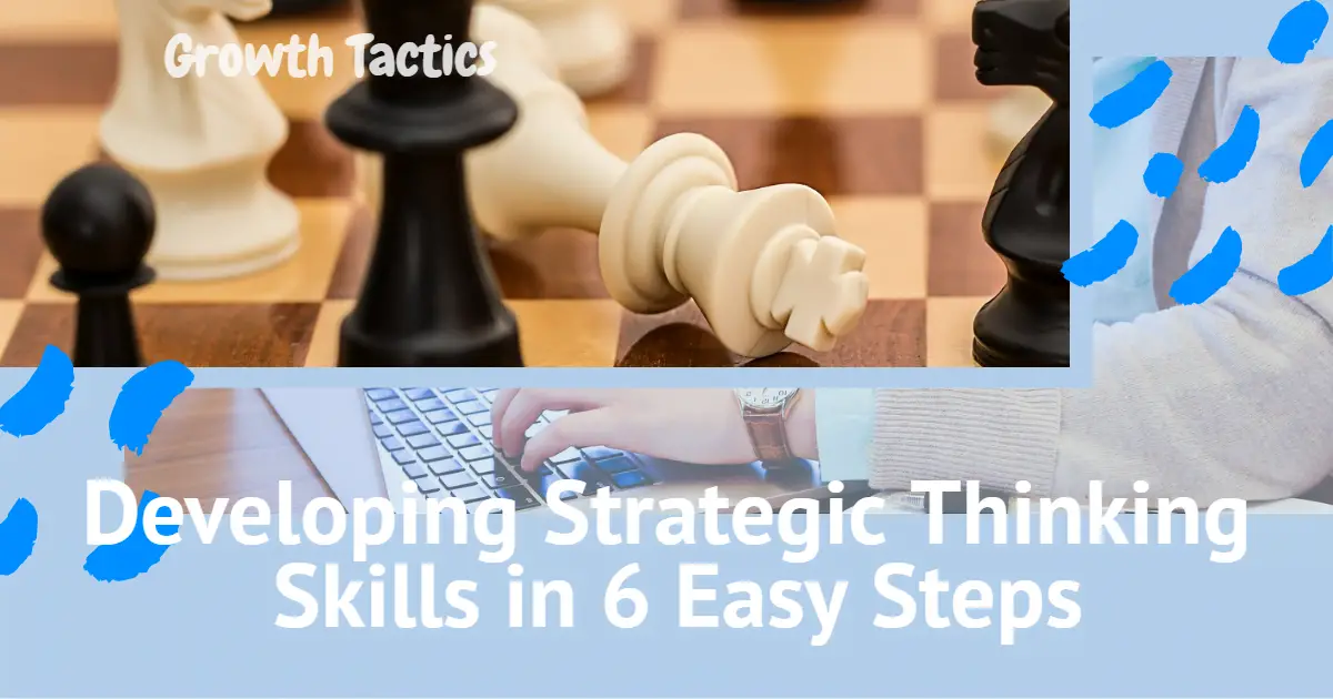 Developing Strategic Thinking Skills in 6 Easy Steps