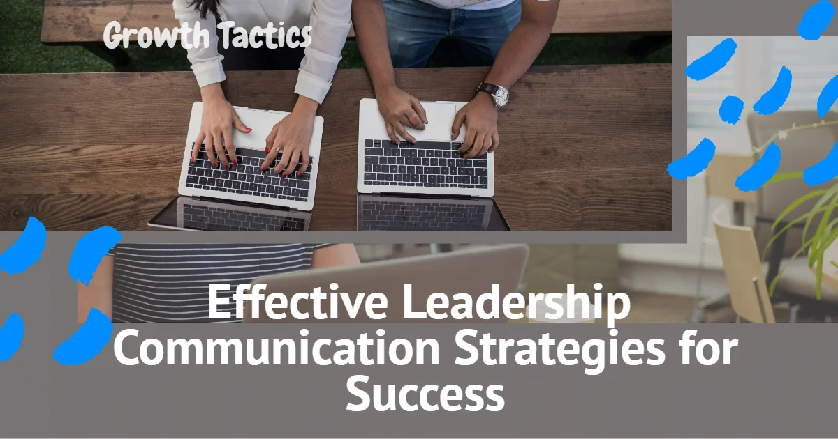 Effective Leadership Communication Strategies for Success