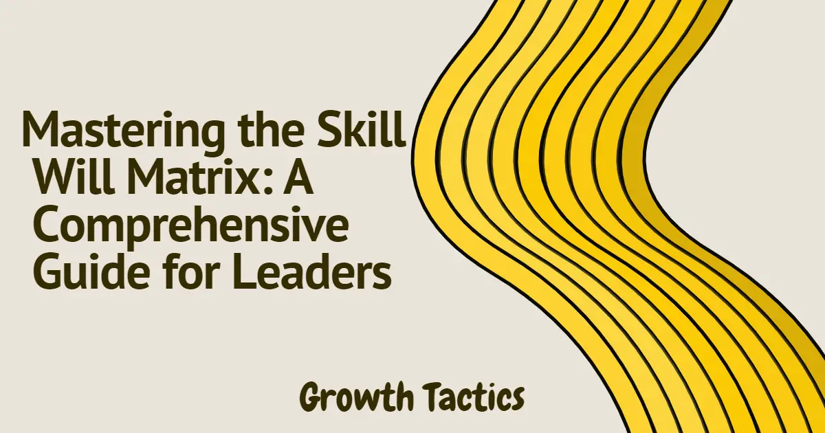 Mastering the Skill Will Matrix: A Comprehensive Guide for Leaders