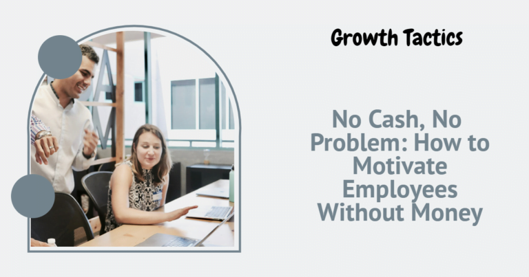 No Cash, No Problem: How to Motivate Employees Without Money