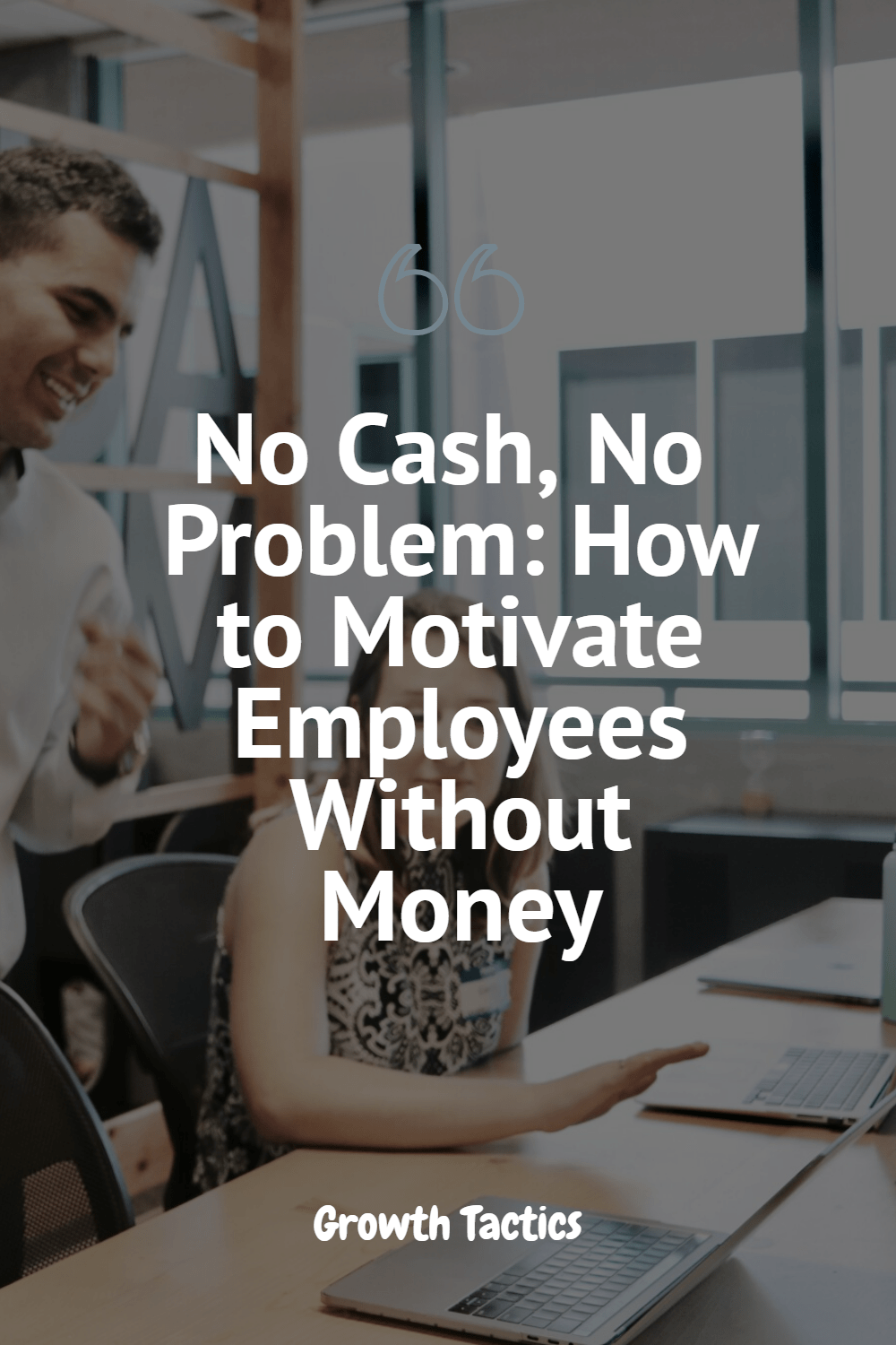 How To Motivate Employees Without Spending Money No Cash, No Problem: How To Motivate Employees Without Money