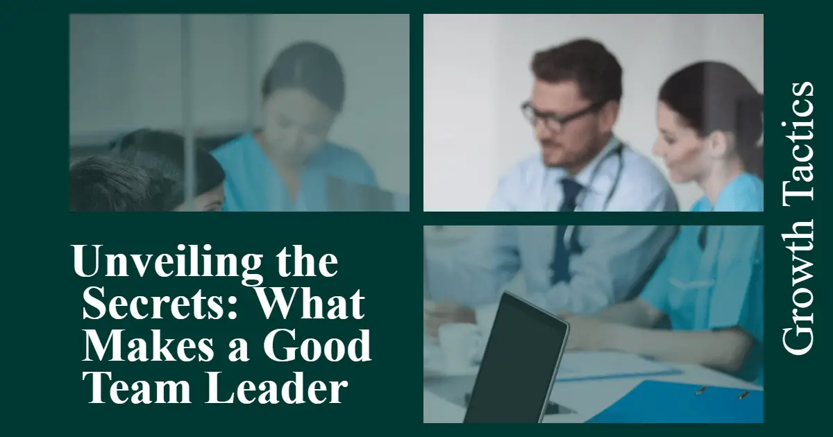 Unveiling the Secrets: What Makes a Good Team Leader