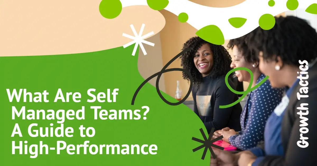 What Are Self Managed Teams? A Guide to High-Performance