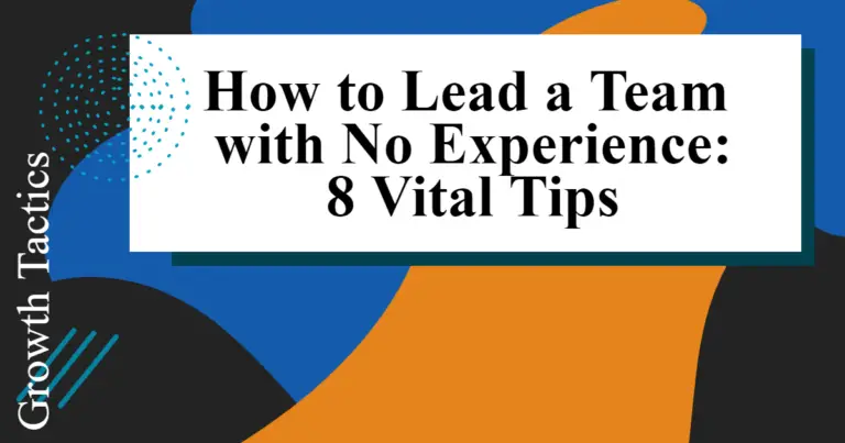How to Lead a Team with No Experience: 8 Vital Tips