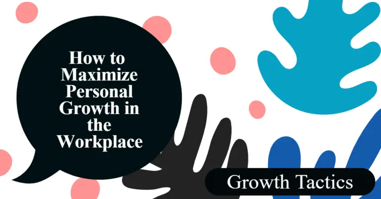 How to Maximize Personal Growth in the Workplace