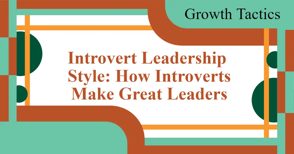 Introvert Leadership Style: How Introverts Make Great Leaders