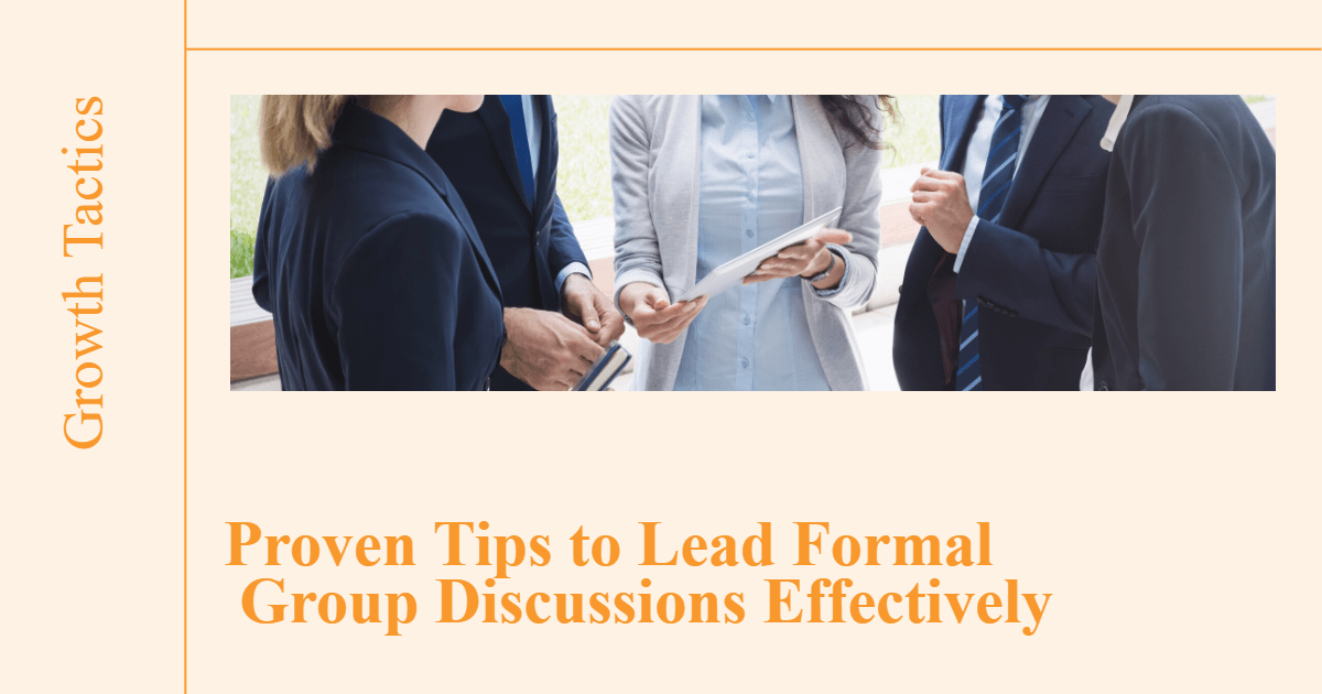 Proven Tips to Lead Formal Group Discussions Effectively