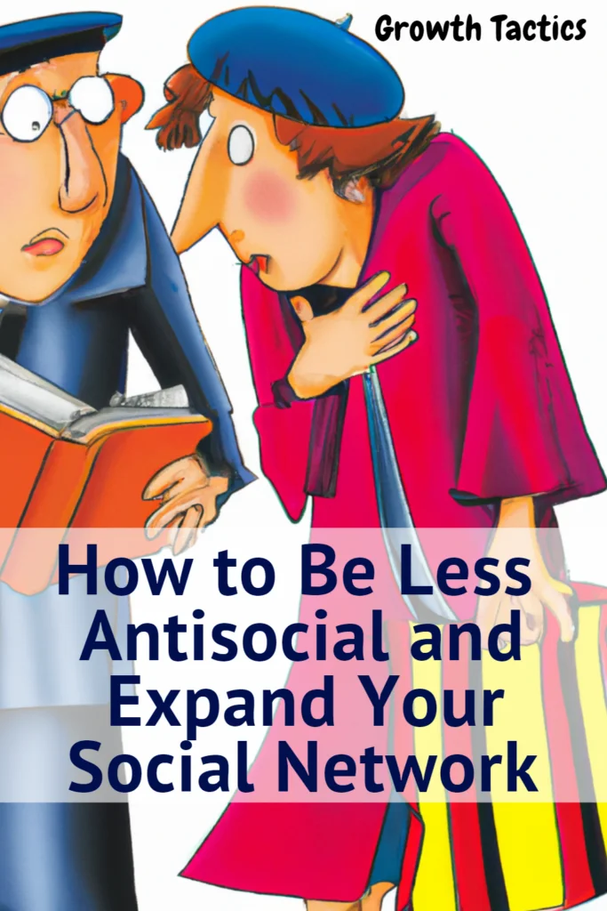 How to Be Less Antisocial and Expand Your Social Network How to Be Less Antisocial and Expand Your Social Network