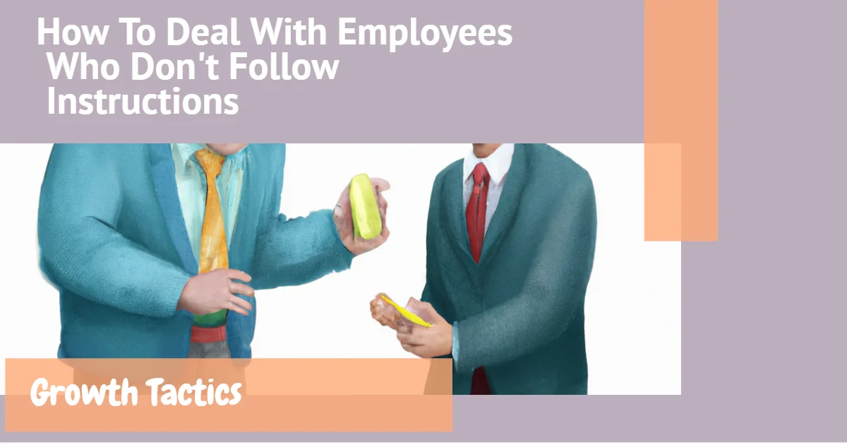 How To Deal With Employees Who Don T Follow Instructions How To Deal With Employees Who Don't Follow Instructions