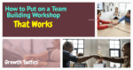 How to Put on a Team Building Workshop That Works