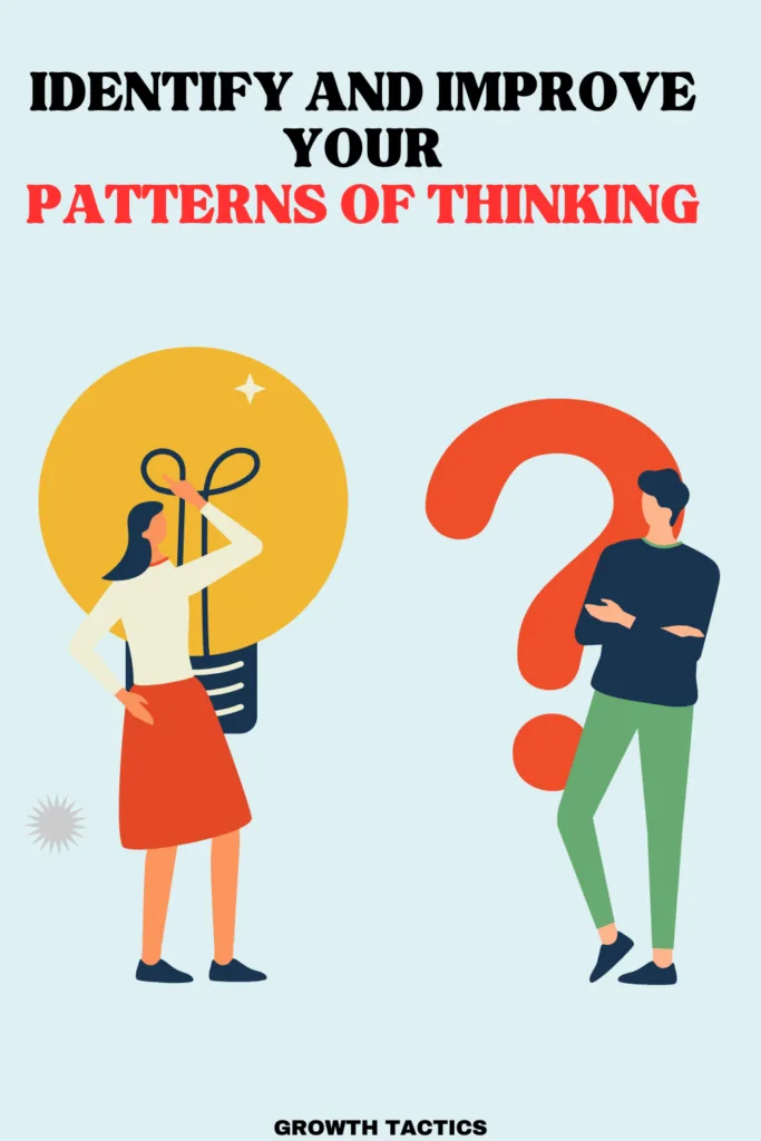 Identify and Improve Your Patterns of Thinking for Better Results Identify and Improve Your Patterns of Thinking for Better Results