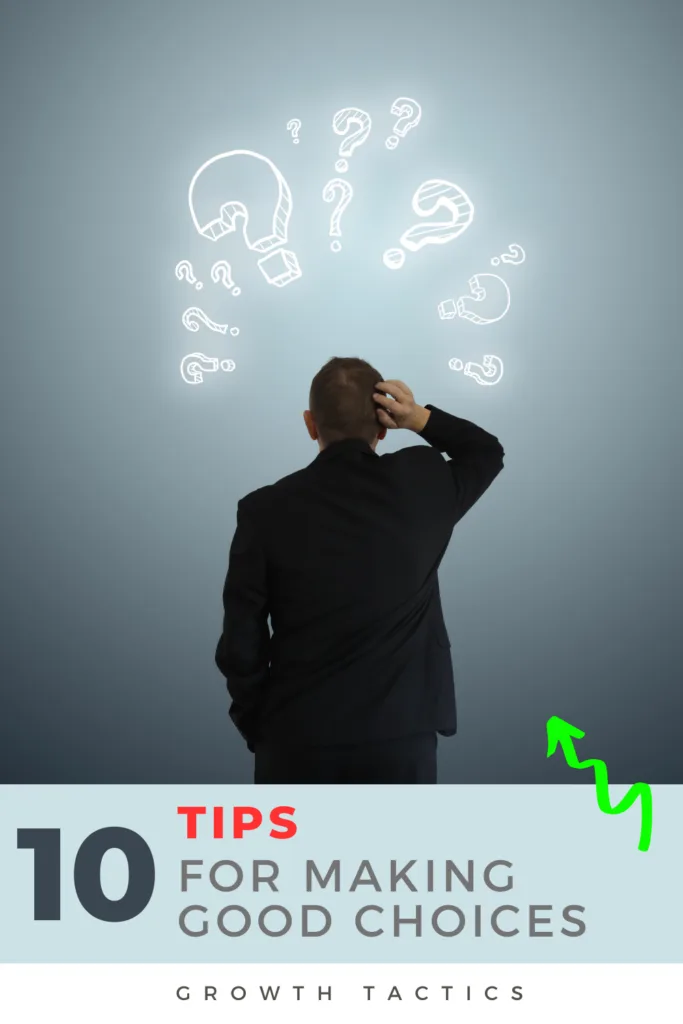 10 Tried-and-True Tips for Making Good Choices 10 Tried-and-True Tips for Making Good Choices