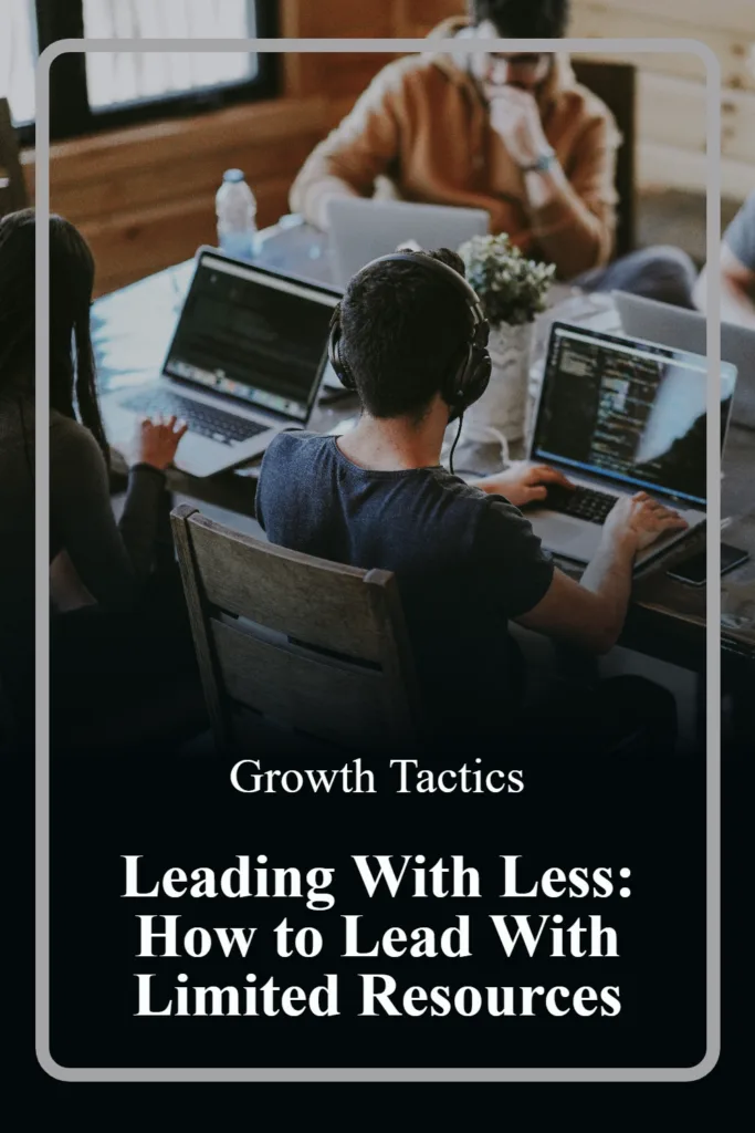 Leading With Less: How to Lead With Limited Resources Leading With Less: How to Lead With Limited Resources pin