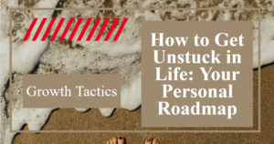 How to Get Unstuck in Life: Your Personal Roadmap featured image