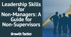 Leadership Skills for Non-Managers: A Guide for Non-Supervisors featured image