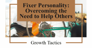 Fixer Personality: Overcoming the Need to Help Others featured image