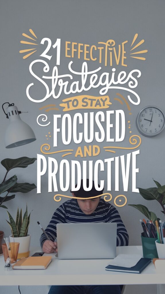 21 Effective Strategies to Stay Focused and Productive 21 Effective Strategies to Stay Focused and Productive Pin