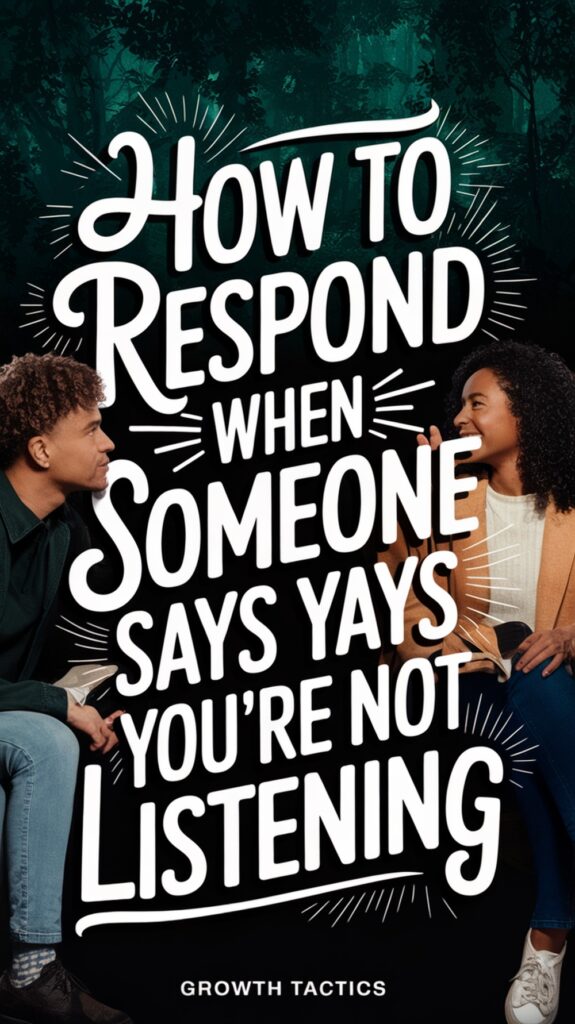 How to Respond When Someone Says You're Not Listening How to Respond When Someone Says You're Not Listening Pin