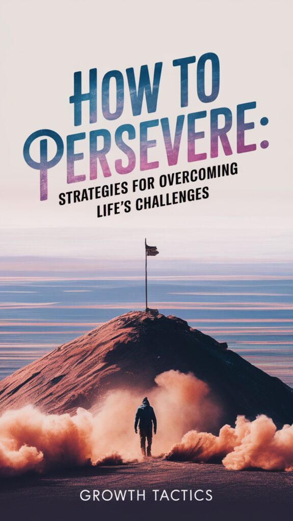 How to Persevere: Strategies for Overcoming Life's Challenges How to Persevere: Strategies for Overcoming Life's Challenges Pin Image